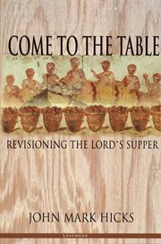 Come to the table revisioning the Lord's Supper cover image