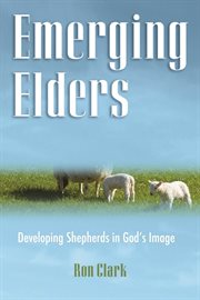 Emerging elders : developing shepherds in God's image cover image