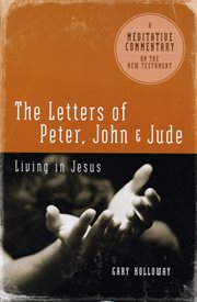 The letters of Peter, John & Jude living in Jesus cover image