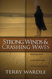 Strong winds & crashing waves : meeting Jesus in the memories of traumatic events cover image
