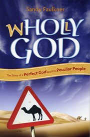 Wholly God the story of a perfect God and his peculiar people cover image