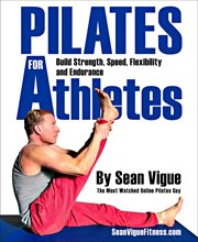 Pilates for athletes. Beginner to Advanced Total Training Program for Athletes in Every Sport cover image