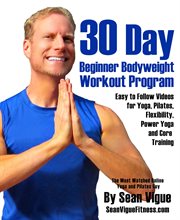 30 day bodyweight workout program. Easy to Follow Videos for Yoga, Pilates, Flexibility, Power Yoga and Core Training cover image