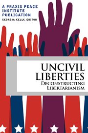 Uncivil liberties: deconstructing libertarianism cover image