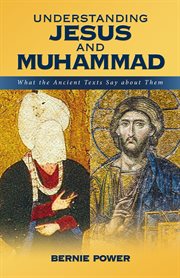 Understanding Jesus and Muhammad: what the ancient texts say about them cover image