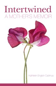 Intertwined : a mother's memoir cover image