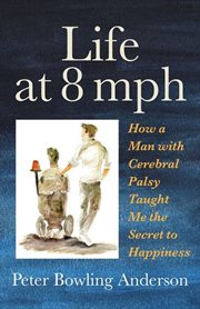 Life at 8 mph : how a man with cerebral palsy taught me the secret to life cover image