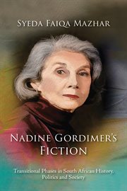 Nadine Gordimer's Fiction : Transitional Phases in South African History, Politics and Society cover image