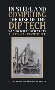 In Steel and Computing the Rise of the Dip Tech Sandwich Generation : A Personal Perspective cover image