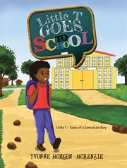 Little T Goes to School : Little T - Tales of a Jamaican Boy cover image