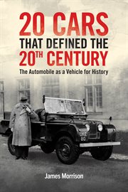 Twenty Cars that Defined the 20th Century : The Automobile as a Vehicle for History cover image