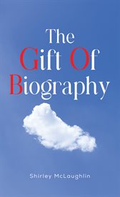 The Gift of Biography cover image