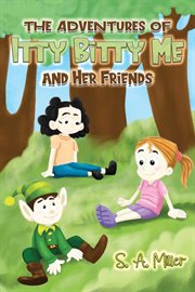 The Adventures of Itty Bitty Me and Her Friends cover image