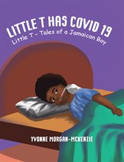 Little T has Covid 19 : Little T – Tales of a Jamaican Boy cover image