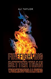 Firefighting : Better than Working for a Living cover image