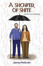 A Shower of Shite : A Life Less Ordinary cover image