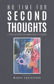 No Time for Second Thoughts : A thriller based on Human Genetic Cloning cover image
