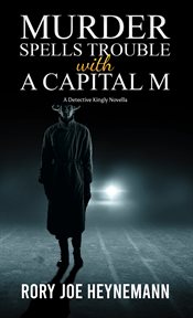 Murder Spells Trouble With a Capital M : Detective Kingly cover image