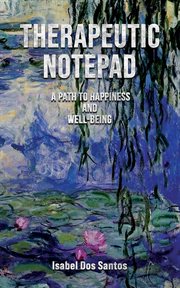 Therapeutic notepad : a path to happiness and well-being cover image