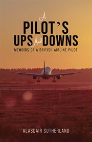 A Pilot's Ups and Downs : Memoirs of a British Airline Pilot cover image