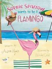 Sophie Sparrow Wants to Be a Flamingo cover image