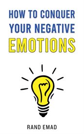 How to Conquer Your Negative Emotions cover image