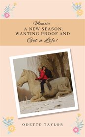 Memoir : A New Season, Wanting Proof and Get a Life! cover image