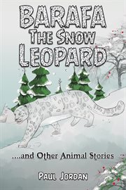 Barafa the Snow Leopard : …and Other Animal Stories cover image