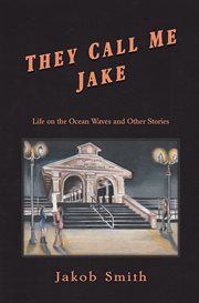 They Call Me Jake : Life on the Ocean Waves and Other Stories cover image