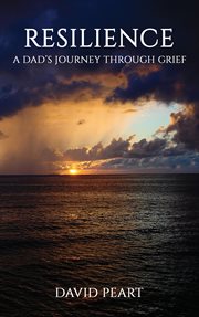 Resilience : A Dad's Journey Through Grief cover image