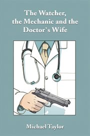 The Watcher, the Mechanic and the Doctor's Wife cover image