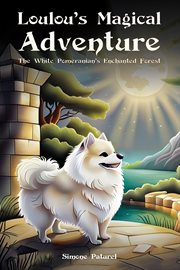 Loulou's Magical Adventure : The White Pomeranian's Enchanted Forest cover image