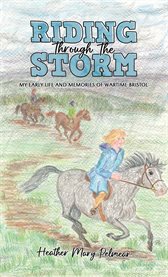 Riding Through the Storm : My Early Life and Memories of Wartime Bristol cover image
