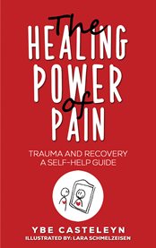 The Healing Power of Pain : Trauma and Recovery: A Self-Help Guide cover image