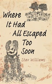 Where It Had All Escaped Too Soon cover image