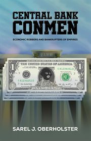 Central Bank Conmen : Economic Robbers and Bankrupters of Empires cover image