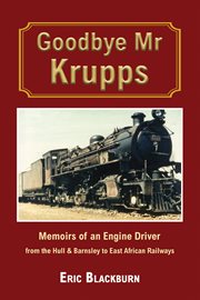 Goodbye Mr Krupps : Memoirs of an Engine Driver - from the Hull & Barnsley to East African Railways cover image
