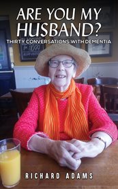 Are You My Husband? : Thirty Conversations with Dementia cover image