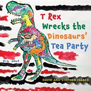 T Rex Wrecks the Dinosaurs' Tea Party cover image