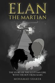 Elan : The Martian. The Story of the Egyptian Girl with the Boy from Mars cover image