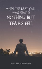 When the Last Call Was Heard... Nothing but Tears Fell cover image