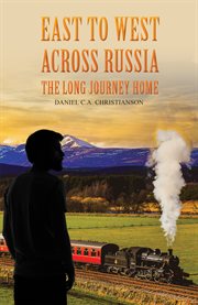 East to West across Russia : The Long Journey Home cover image