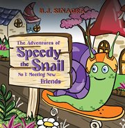 The Adventures of Speedy the Snail : No 1: Meeting New Friends cover image