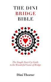 The Dini Bridge Bible : The Simple Start-Up Guide to the Wonderful Game of Bridge cover image