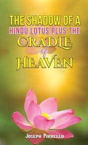 The Shadow of a Hindu Lotus Plus the Cradle of Heaven cover image