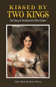 Kissed by Two Kings : The Story Of The Beautiful Miss Croker cover image