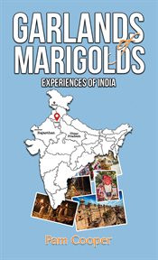 Garlands of Marigolds : Experiences of India cover image