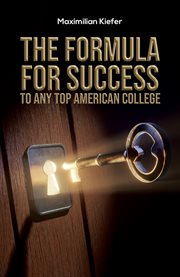 The Formula for Success to Any Top American College cover image
