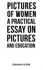 Pictures of Women : A Practical Essay on Pictures and Education cover image
