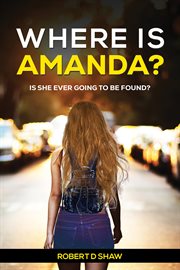 Where Is Amanda? : Is She Ever Going to Be Found? cover image
